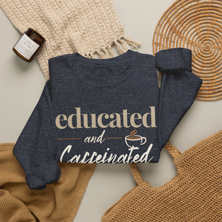 Educated and Caffeinated Sweatshirt, Coffee Lover Gift, Teacher Sweatshirt, Nurse Gift, Student Crewneck, Book Lover Pullover